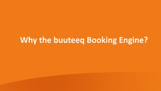 Why the buuteeq Booking Engine?
 