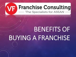 BENEFITS OF
BUYING A FRANCHISE
 
