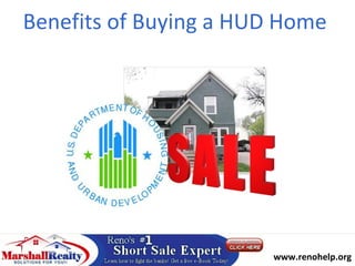 Benefits of Buying a HUD Home




                       Call : 775-525-1205
                        www.renohelp.org
 