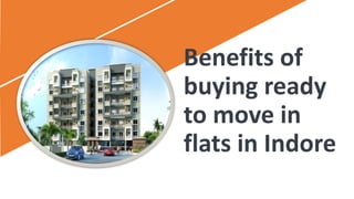 Benefits of
buying ready
to move in
flats in Indore
 