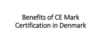 Benefits of CE Mark
Certification in Denmark
 