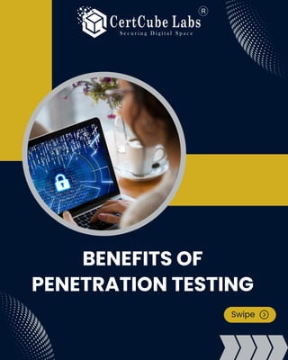 BENEFITS OF
PENETRATION TESTING
Swipe
 