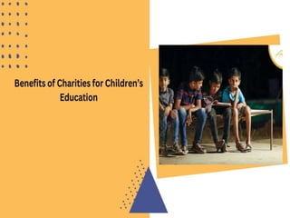 Benefits of Charities for Children’s Education.pptx