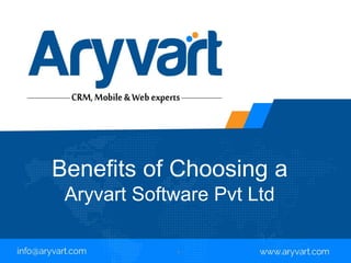 1
Benefits of Choosing a
Aryvart Software Pvt Ltd
 