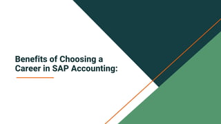 Benefits of Choosing a
Career in SAP Accounting:
 