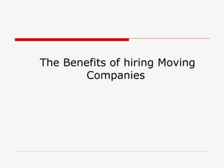 The Benefits of hiring Moving Companies  