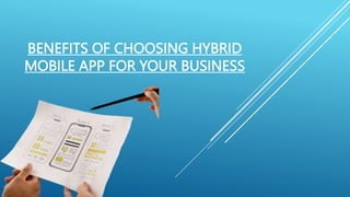 BENEFITS OF CHOOSING HYBRID
MOBILE APP FOR YOUR BUSINESS
 