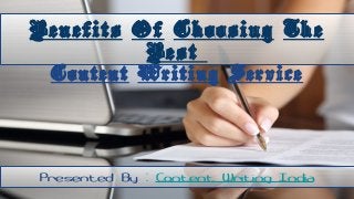 Benefits Of Choosing The
Best
Content Writing Service
Presented By : Content Writing India
 