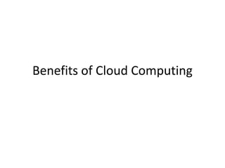 Benefits of Cloud Computing
 
