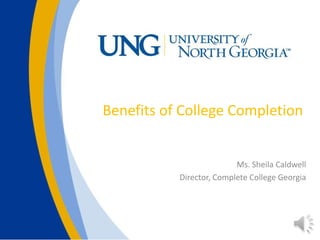 Benefits of College Completion
Ms. Sheila Caldwell
Director, Complete College Georgia
 