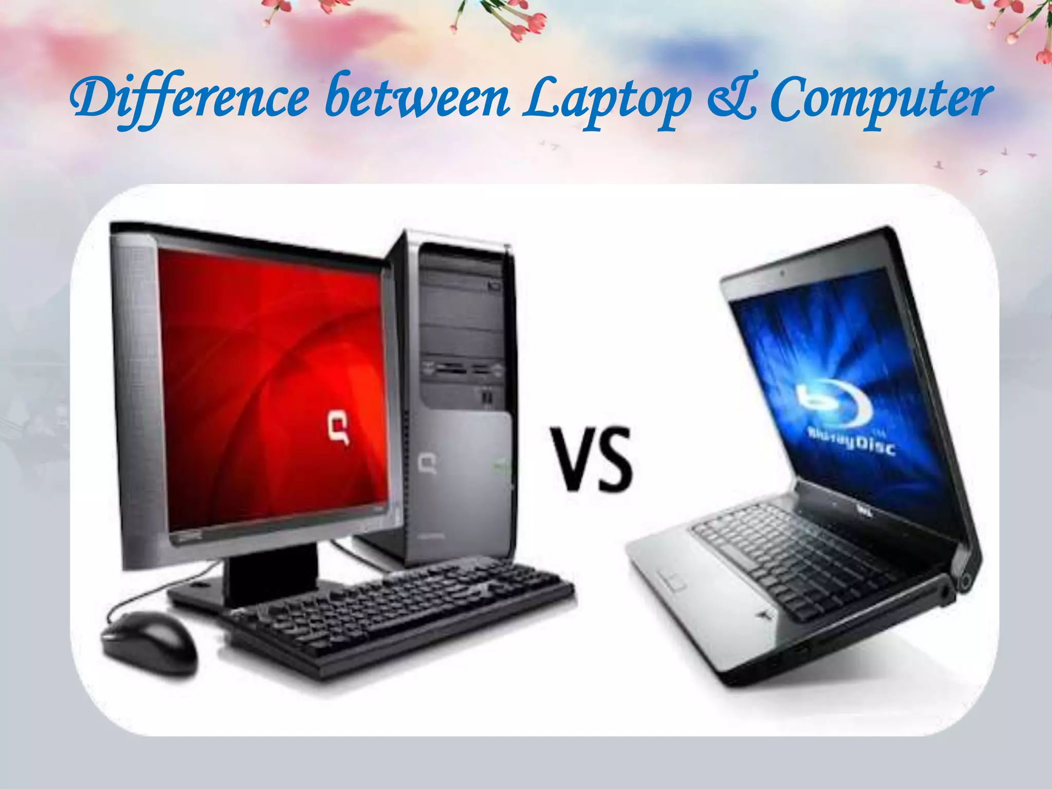 Difference between Laptop & Computer
 