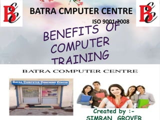 BATRA CMPUTER CENTRE
ISO 9001:2008
Created by :-
 