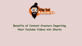 Benefits of Content Creators Importing
their Youtube Videos into Shorts
 