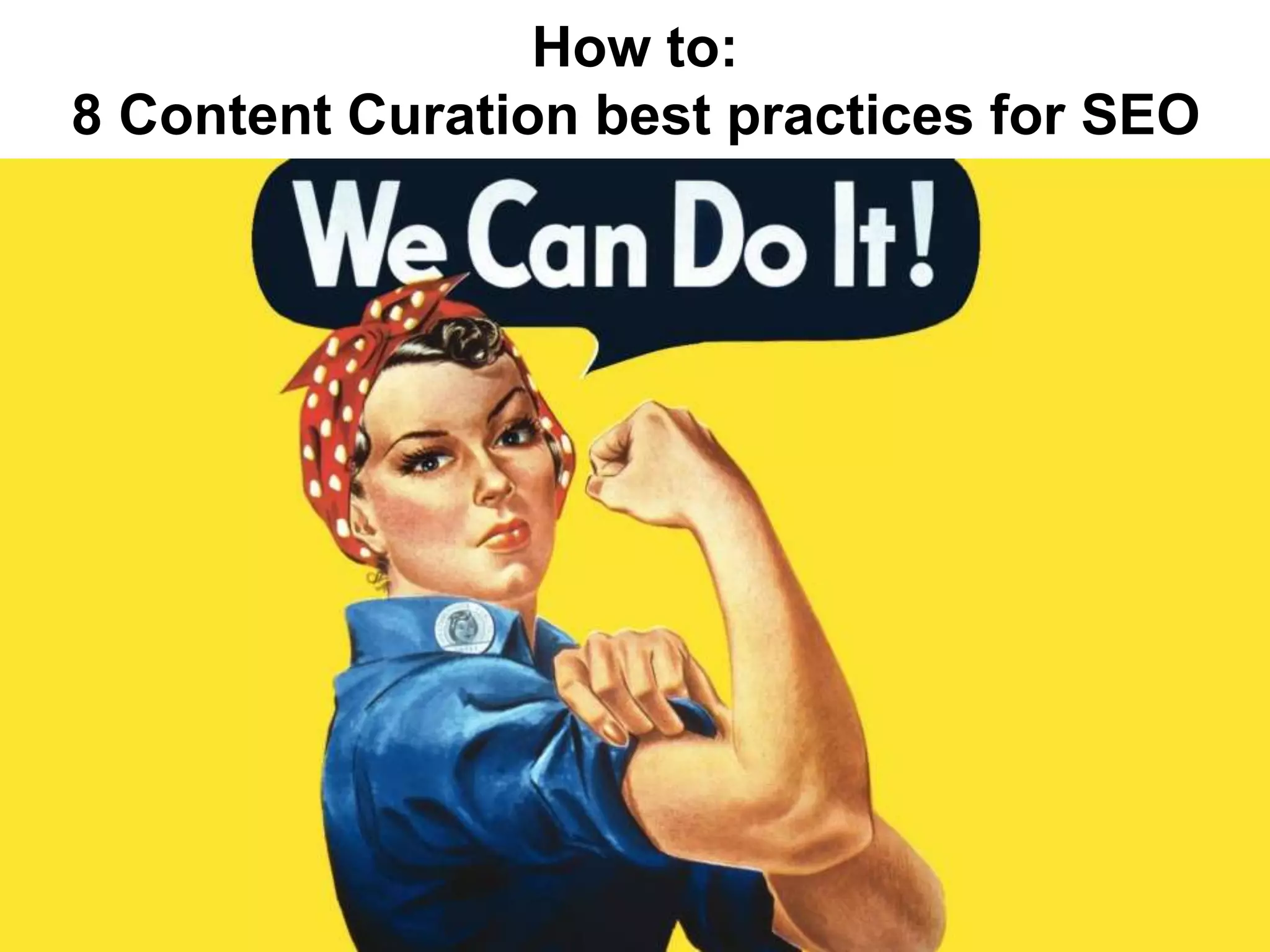 How to:
8 Content Curation best practices for SEO
 