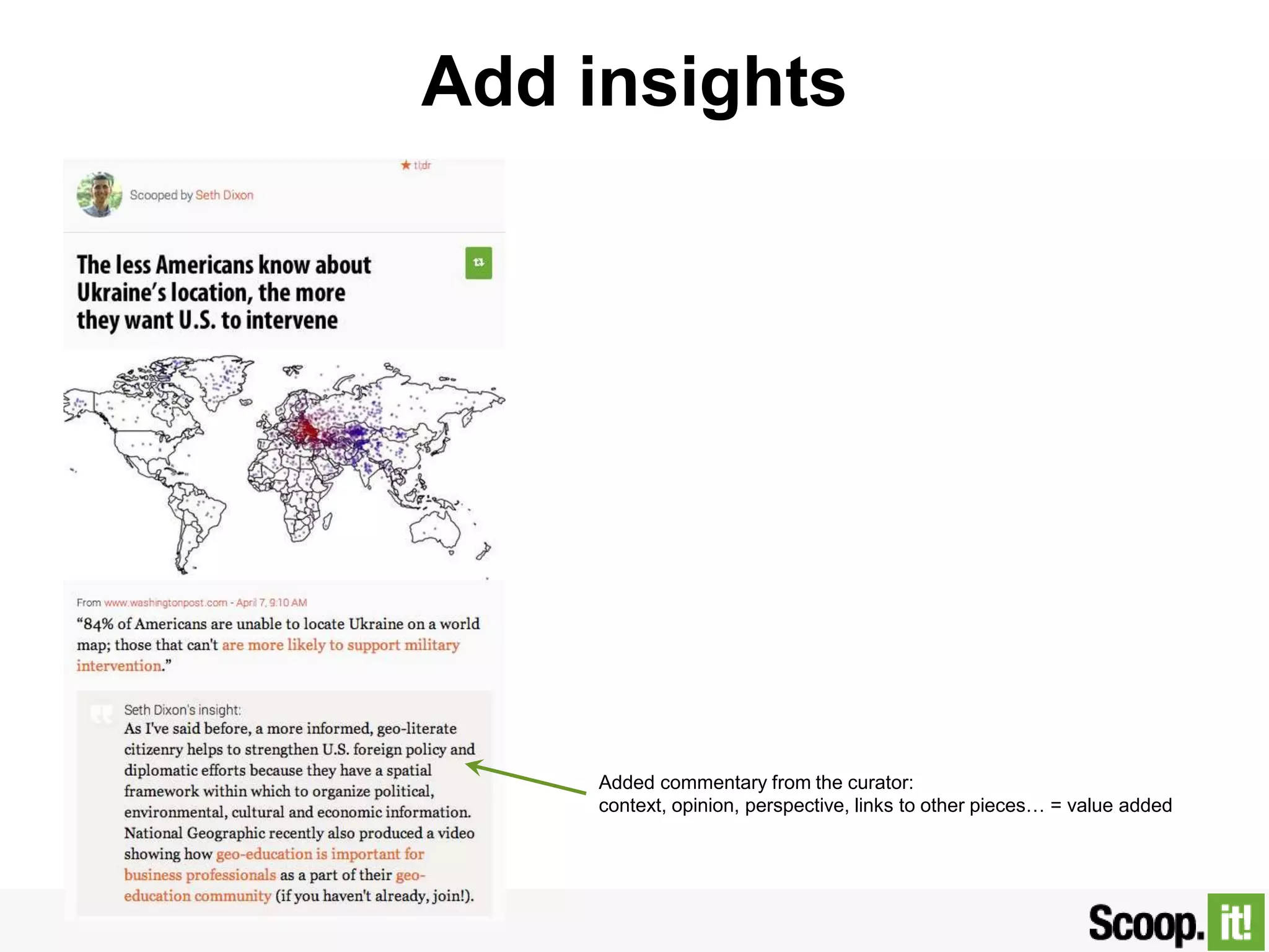 Add insights
Added commentary from the curator:
context, opinion, perspective, links to other pieces… = value added
 