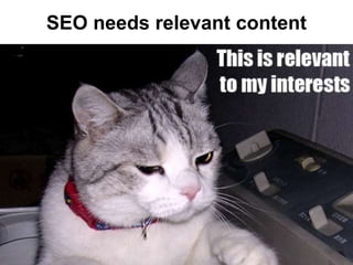 SEO needs relevant content
 