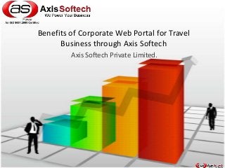 Benefits of Corporate Web Portal for Travel
Business through Axis Softech
Axis Softech Private Limited.

 