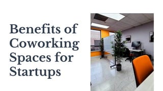 Benefits of
Coworking
Spaces for
Startups
 