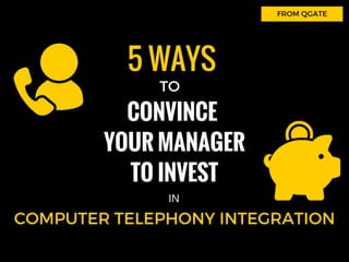 Computer Telephony Integration: 5 Ways to Convince Your Manager to Invest