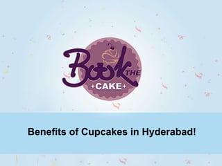 Benefits of Cupcakes in Hyderabad!
 