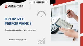 OPTIMIZED
PERFORMANCE
Improve site speed and user experience
www.smartinfosys.net
 