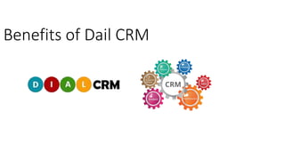 Benefits of Dail CRM
 