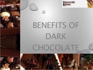BENEFITS OF
DARK
CHOCOLATE
 