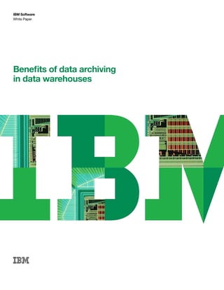 IBM Software
White Paper
Benefits of data archiving
in data warehouses
 