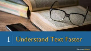 1 Understand Text Faster
PharmaAcumen
 