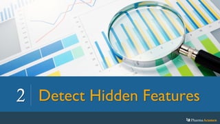 2 Detect Hidden Features
PharmaAcumen
 