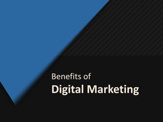 Benefits of
Digital Marketing
 
