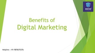 Benefits of
Digital Marketing
Helpline : +91-9878375376
 