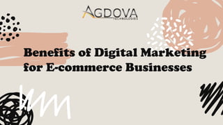 Benefits of Digital Marketing
for E-commerce Businesses
 
