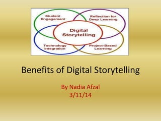 Benefits of Digital Storytelling
By Nadia Afzal
3/11/14
 