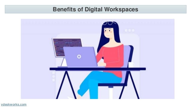 Benefits of Digital Workspaces
vdeskworks.com
 