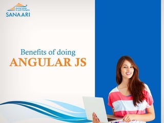 Benefits of doing angular js