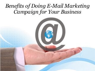 Benefits of Doing E-Mail Marketing
Campaign for Your Business
 