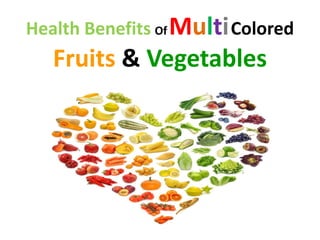 Health Benefits OfMultiColored
Fruits & Vegetables
 