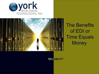 RELI ABILITY The Benefits of EDI or Time Equals Money   