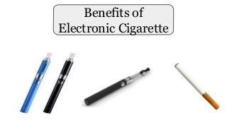 Benefits of
Electronic Cigarette
 
