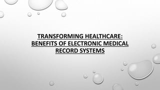 TRANSFORMING HEALTHCARE:
BENEFITS OF ELECTRONIC MEDICAL
RECORD SYSTEMS
 