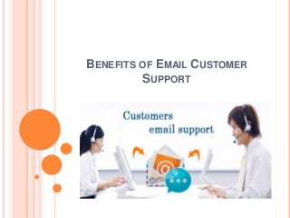 BENEFITS OF EMAIL CUSTOMER
SUPPORT
 