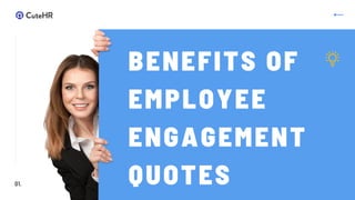 BENEFITS OF
EMPLOYEE
ENGAGEMENT
QUOTES
01.
 