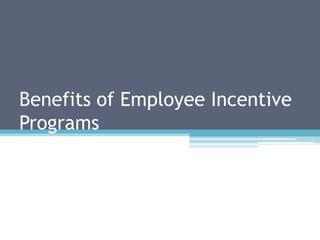Benefits of Employee Incentive
Programs
 