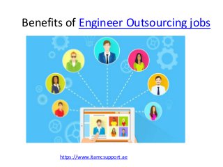 Benefits of Engineer Outsourcing jobs
https://www.itamcsupport.ae
 
