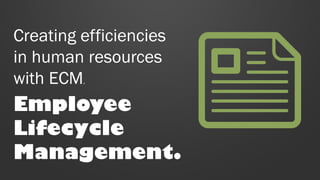 Creating efficiencies
in human resources
with ECM.

Employee
Lifecycle
Management.

 