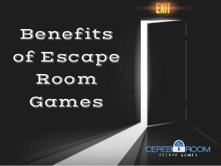 Benefits
of Escape
Room
Games
 