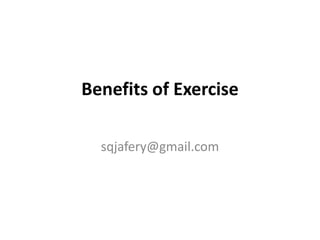Benefits of Exercise
sqjafery@gmail.com

 