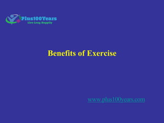 Benefits of Exercise
www.plus100years.com
 