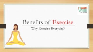 Benefits of Exercise
Why Exercise Everyday?
 